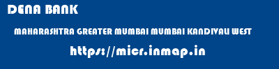 DENA BANK  MAHARASHTRA GREATER MUMBAI MUMBAI KANDIVALI WEST  micr code